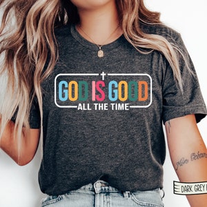 God is Good All The Time Shirt, God Lover Shirt, Christian Shirt, Church Shirt, Religious Shirt, Jesus Shirt, Jesus Love Faith Based Apparel