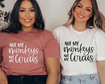 Not My Circus Not My Monkeys Shirt - Funny Momlife Tee