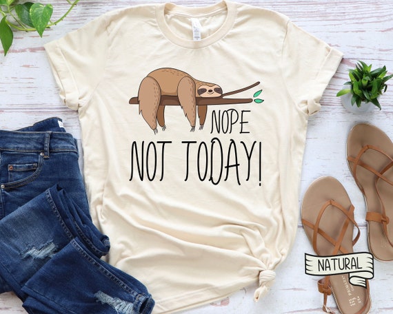 Sloth Nope Not Today T-Shirt Sloth Nope Not Today T-Shirt