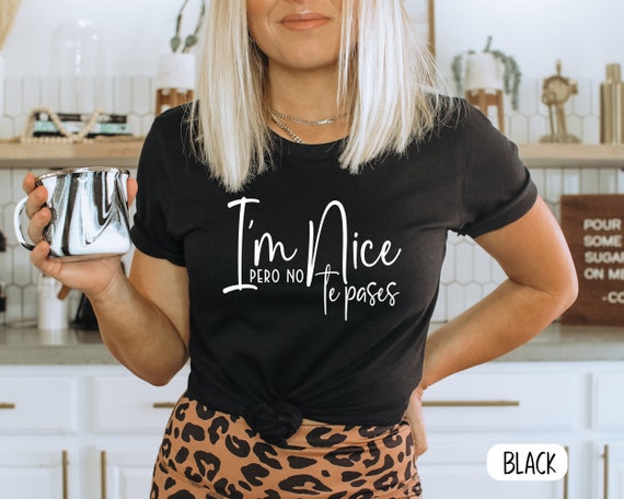 I'm Nice, Pero No Te Pases T-Shirt, Spanglish Bella Canvas Tee
