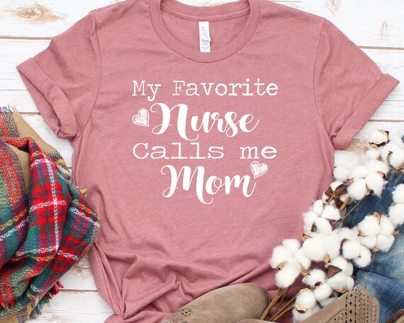 My Favorite Nurse Calls Me Mom T-Shirt Mother's Day Gifts My Favorite Nurse Calls Me Mom T-Shirt Mother's Day Gifts
