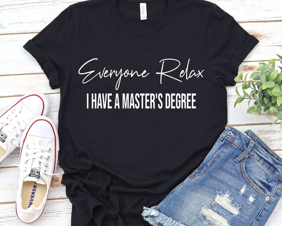 Relax I Have A Masters Degree. Funny Graduate T-Shirt Relax I Have A Masters Degree. Funny Graduate T-Shirt