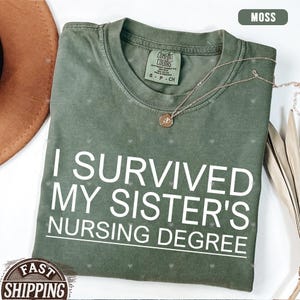 Comfort Colors® I Survived My Sister&#39;s Nursing Degree shirt,Nurse sister gift,Nurse master degree gift,nursing grad gift,Graduation Tee