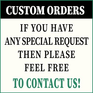 May include: Black and white text on a white background with a green border. The text reads "CUSTOM ORDERS IF YOU HAVE ANY SPECIAL REQUEST THEN PLEASE FEEL FREE TO CONTACT US!"
