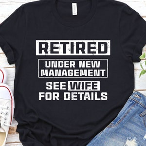RETIRED Under New Management See Wife For Details, Retirement T-Shirt, Gift For Grandpa Retirement T-Shirt, Gift For Grandpa