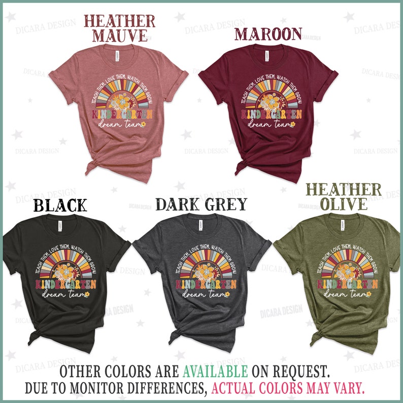 May include: A set of t-shirts in various colors featuring a rainbow with the text "Teach them, love them, watch them grow. Kindergarten dream team."