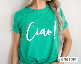 Ciao! Ciao Shirt, Ciao Tee, Hello Italy Shirt, Ciao T-shirt, Italian Shirt, Ciao Bella shirt, Italian Hello Shirt, Unisex tee, Women's Shirt