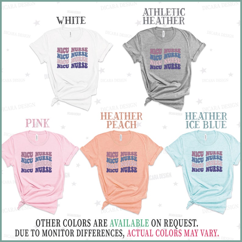 May include: A mockup of a t-shirt design featuring the text "NICU NURSE" in a retro style with a rainbow color scheme. The shirt is shown in various colors, including white, heather gray, pink, heather peach, and heather ice blue.