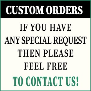 May include: Black and white text on a white background with a green border. The text reads "CUSTOM ORDERS IF YOU HAVE ANY SPECIAL REQUEST THEN PLEASE FEEL FREE TO CONTACT US!"
