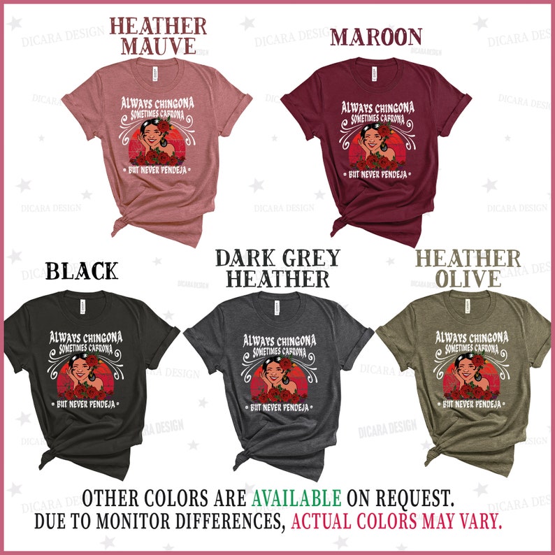 May include: Five t-shirts in different colors with the text "Always Chingona Sometimes Carrona But Never Pendeja" printed on the front. The shirts are available in Heather Mauve, Maroon, Black, Dark Grey Heather, and Heather Olive.