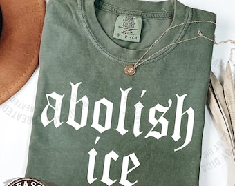 Comfort Colors® Abolish ICE Shirt,Pro Immigrant Shirt, Social Justice Shirt, Immigration Shirt, Activist Protest Shirt, No Human is Illegal