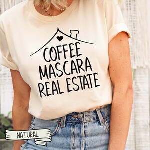 Coffee Mascara Real Estate T-Shirt, Funny Realtor Gift Natural