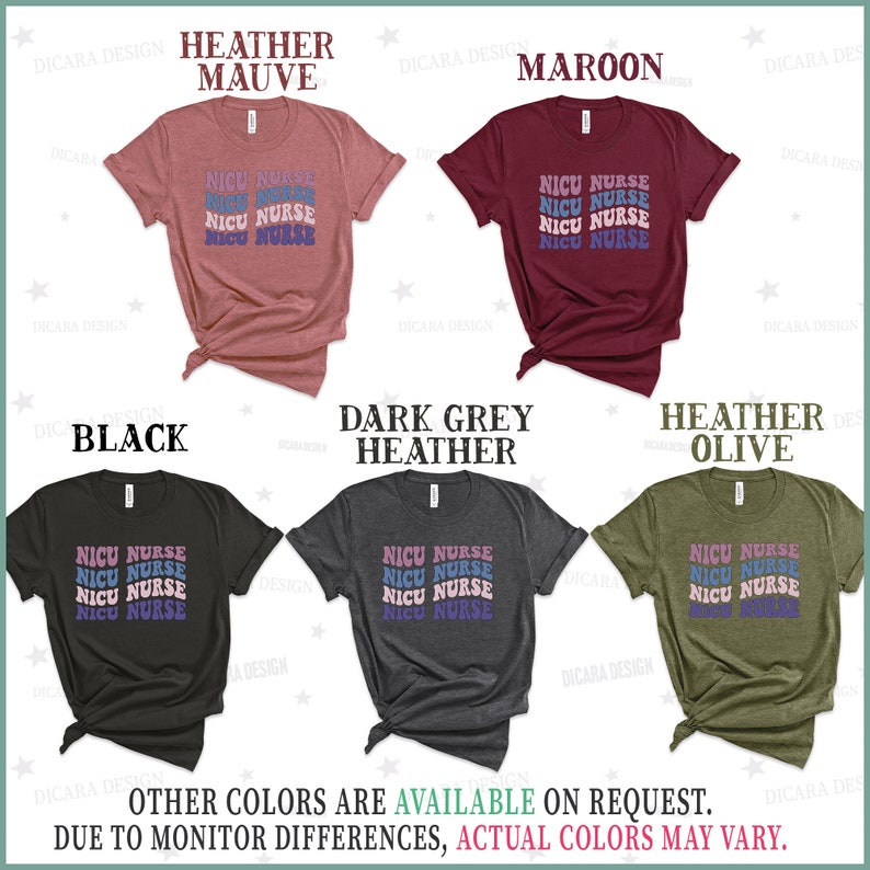 May include: A mockup of a t-shirt design featuring the text "NICU NURSE" repeated four times in a retro font. The shirt is shown in ten different colors: heather mauve, maroon, black, dark grey heather, heather olive, navy, royal blue, teal, white, and pink.