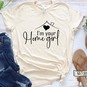 I'm your Home Girl shirt, Real estate shirt, real estate tee, boss babe shirt, I'm your home girl, Women's shirt, tees Wife Mom Natural