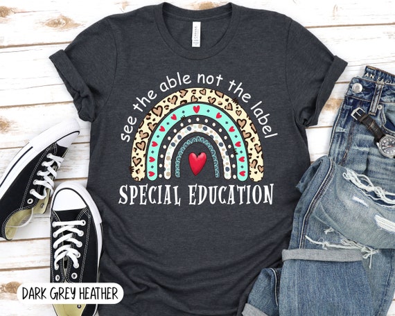 See the Able Not the Label, Sped T-shirt, Special ED Teacher Shirt
