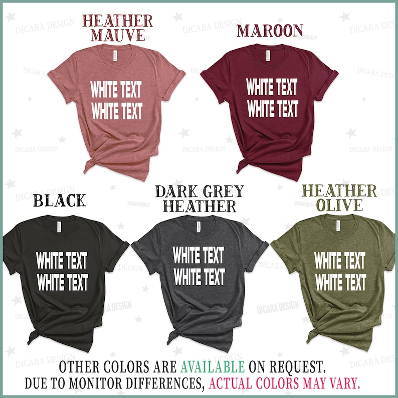 May include: Five t-shirts in different colors with the text "White Text White Text" printed on the front. The colors are heather mauve, maroon, black, dark grey heather, and heather olive.