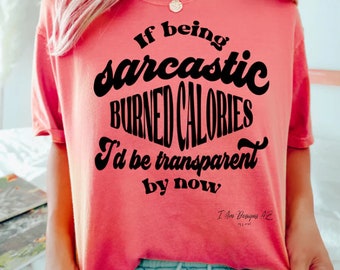 If being sarcastic burned calories T-shirt