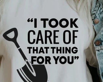 I took care of that thing for you T-shirt