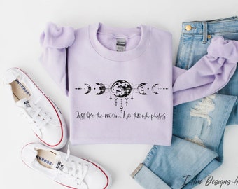 Just like the moon, I go through phases Sweatshirt