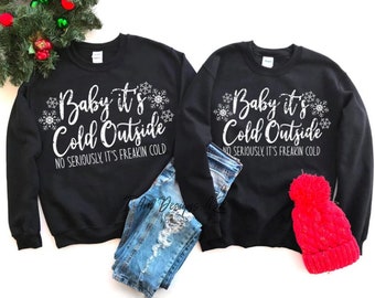 Baby it's cold outside Sweatshirt