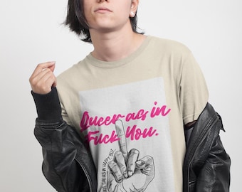 Queer As In Fuck You Unisex Tee - LGBTQ Pride Shirt - Queer Activism - Not Gay As In Happy But Queer As In Fuck You