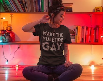 Make The Yuletide Gay - LGBTQ+ Holiday Tee - Unisex T-Shirt - Christmas Shirt - Gay Holiday Graphic Tee