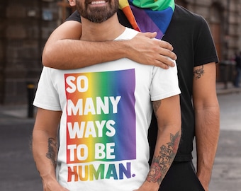 LGBTQ+ Pride - So Many Ways To Be Human - Unisex T-Shirt - Queer - Human Rights - Rainbow - Gay Pride - Non Binary - Androgynous Style
