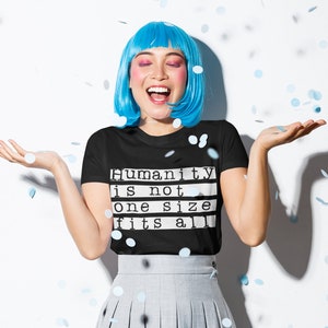 LGBTQ Shirt - Humanity Isn&#39;t One Size Fits All - Unisex T-Shirt - Human - Queer - Diversity - Androgynous Style