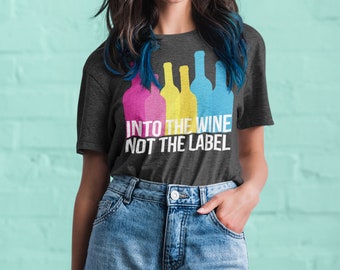 Into The Wine Not The Label - Schitt&#39;s Creek - Pansexual - Unisex T-Shirt - LGBTQ Shirt - Queer - Gay Pride