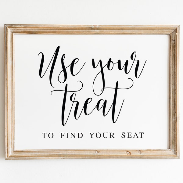 Use Your Treat To Find Your Seat, Wedding Signs, Wedding Sayings, Wedding Quotes, Wedding Treat Sign, Find Your Seat Sign, Seating Signs