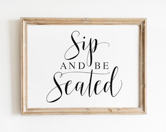 Sip And Be Seated, Wedding Signs, Wedding Sayings, Wedding Printables, Wedding Seating Sign Sign, Wedding Prints, Wedding Reception Signs