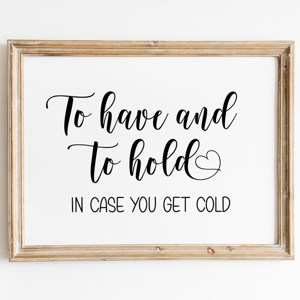 To Have And To Hold In Case You Get Cold, Wedding Signs, Wedding Blanket Sign, Blankets Sign, Wedding Printables, Wedding Sayings