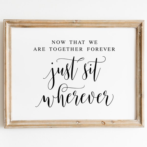 Now That We Are Together Forever Just Sit Wherever, Wedding Signs, Wedding Seating Sign, Wedding Sayings, Wedding Ceremony Sign Decor