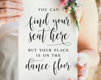 You Can Find Your Seat Here But Your Place Is On The Dance Floor, Wedding Signs, Wedding Seating Sign, Seat Sign, Wedding Decor Signs