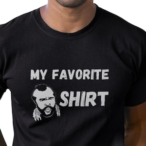 Funny Mr. T Shirt: &#39;My Favorite Shirt&#39; Gag Tee