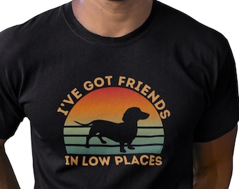 Funny Dachshund T-Shirt: "I've Got Friends In Low Places"