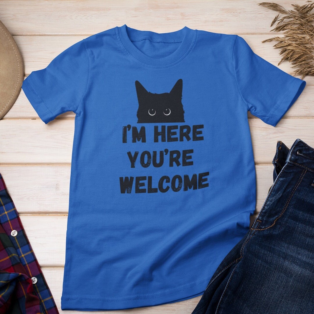 Funny Cat Shirts I'm Here. You're Gift for Cat Etsy