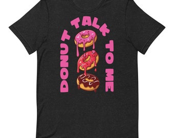 Donut talk to me unisex t-shirt