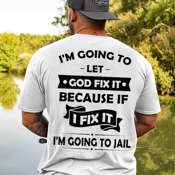 I'm Going To Let God Fix It, Because If I Fix It I'm Going To Jail SVG | PNG | EPS File For Digital Download