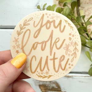 You Look Cute Vinyl Waterproof Sticker