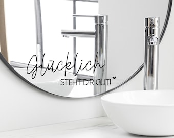 Spruch Aufkleber für Spiegel Wand Badezimmer "Glücklich steht dir gut" 06 - verschiedene Größen und Farben