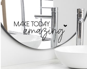 Spruch Aufkleber für Spiegel Wand Badezimmer "make today amazing" 53 - verschiedene Größen und Farben