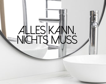 Spruch Aufkleber für Spiegel Wand Badezimmer "Alles kann, nichts muss" 55 - verschiedene Größen und Farben