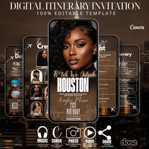 May include: Digital itinerary invitation template with a dark background. The main screen displays a woman's portrait and text: "B*tch We Outside Houston" for Kaylee Moore's 21st birthday. Additional screens show trip details.