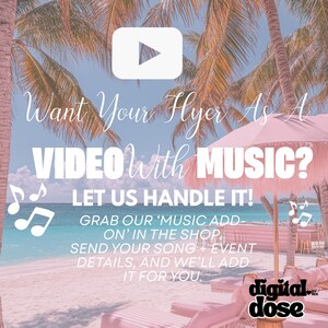 The image is a promotional poster for a video with music, featuring a beach scene with palm trees and a pink umbrella. The text invites viewers to " Want Your Flyer As A VIDEO with MUSIC? LET US HANDLE IT! GRAB OUR 'MUSIC ADD. ON' IN THE SHOP. SEND YOUR SONG + EVENT DETAILS, AND WE'LL ADD IT FOR YOU."