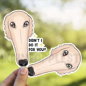 Didn&#39;t I do it for you, Borzoi Sticker, Long Nose Dog Decal, Trending tiktok sticker