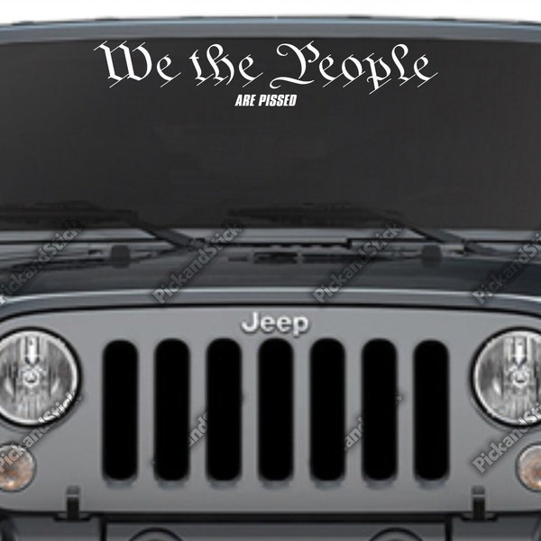 We The People Are Pissed -  Front Windshield Decal Sticker - Free Shipping - PICKandSTICK