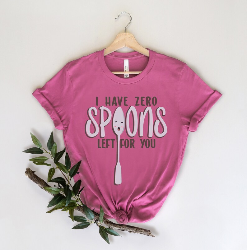 No Spoons Left Chronic Illness Shirt Spoonie Gift Etsy