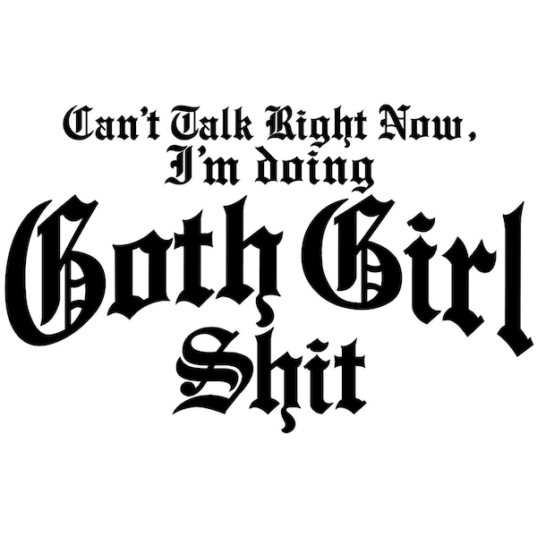 Kann nicht sprechen gerade jetzt, ich tue Goth Girl Scheiße - SVG - Cricut - Cut File - Goth - kann nicht sprechen - gruselig - Gothic - Demotivational - Spoopy