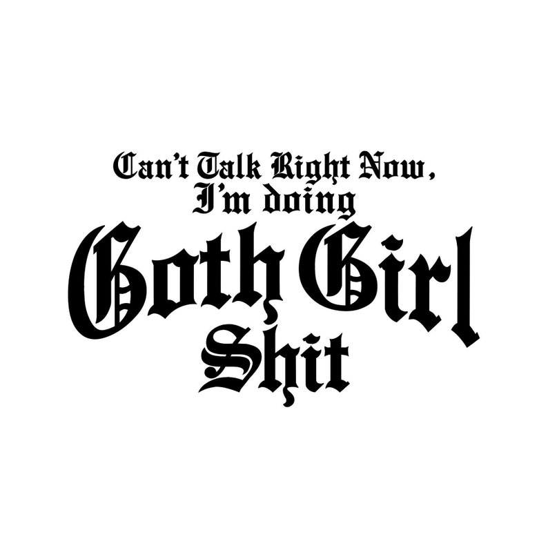 Can't Talk Right Now, I'm Doing Goth Girl Shit SVG Cricut Cut File Goth Can't Talk Spooky Gothic Demotivational Spoopy image 1